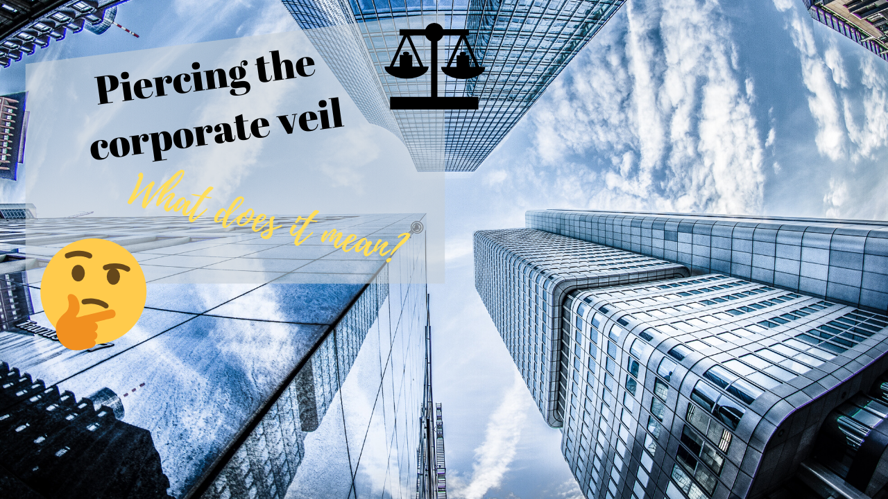 What Is The Corporate Veil And What Does It Mean To Pierce It 